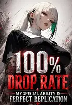 100\% Drop Rate: My Special Ability is Perfect Replication