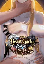 Beast Gacha System: All Mine