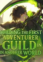 Building The First Adventurer Guild In Another World