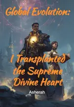 Global Evolution: I Transplanted the Supreme Divine Heart