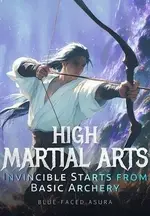 High Martial Arts: Invincible Starts from Basic Archery