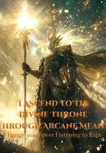 I Ascend to the Divine Throne through Arcane Means