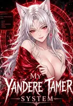 My Yandere Tamer System: Every Beast Becomes a Sexy Goddess