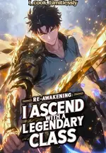 Re-Awakening: I Ascend with a Legendary class