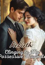 Rebirth: Clinging to My Possessive Magnate