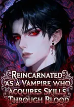 Reincarnated as a Vampire Who Acquires Skills Through Blood