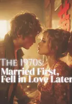 The 1970s: Married First, Fell in Love Later
