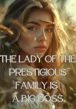 The Lady of the Prestigious Family is a Big Boss