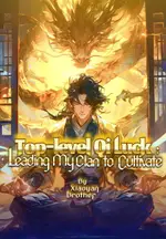 Top-level Qi Luck: Leading My Clan to Cultivate