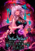 What Witch? This Alchemist is Breaking Bad!