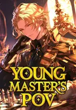 Young Master's PoV: Woke Up As A Villain In A Game One Day