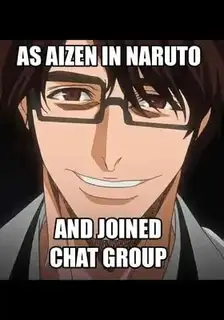 As Aizen in Naruto and Joined a Chat Group