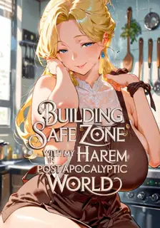 Building a Safe Zone with My Harem In The Post-Apocalyptic World