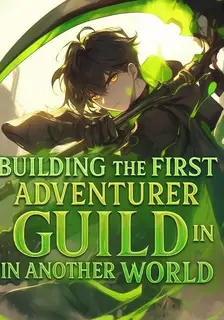 Building The First Adventurer Guild In Another World