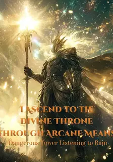 I Ascend to the Divine Throne through Arcane Means
