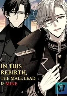 In This Rebirth, The Male Lead Is Mine [BL]
