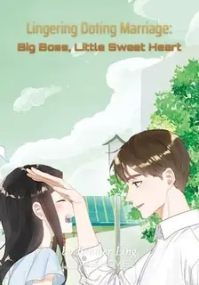 Lingering Doting Marriage: Big Boss, Little Sweet Heart