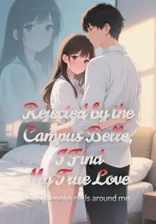 Rejected by the Campus Belle, I Find My True Love