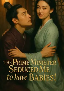 The Prime Minister Seduced Me to have Babies!