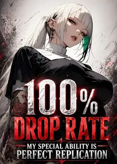 100\% Drop Rate: My Special Ability is Perfect Replication