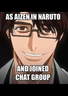 As Aizen in Naruto and Joined a Chat Group