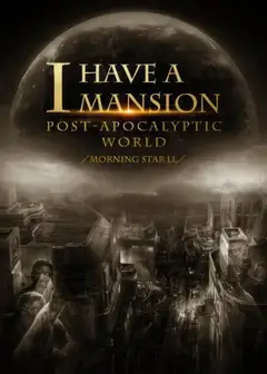 I Have a Mansion in the Post-apocalyptic World