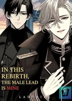In This Rebirth, The Male Lead Is Mine [BL]