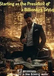 Starting as the President of a Billionaire Group