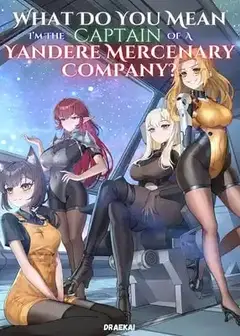What Do You Mean I'm The Captain Of A Yandere Mercenary Company?