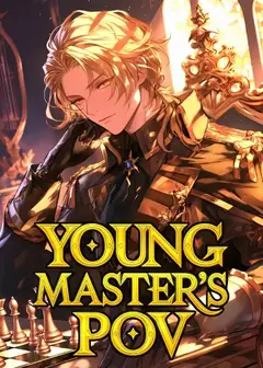 Young Master's PoV: Woke Up As A Villain In A Game One Day