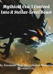 Mythical Era: I Evolved Into A Stellar-Level Beast