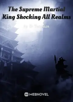 The Supreme Martial King Shocking All Realms