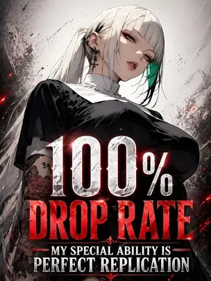100\% Drop Rate: My Special Ability is Perfect Replication