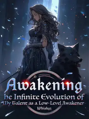 Awakening:The Infinite Evolution of My Talent as a Low-Level Awakener