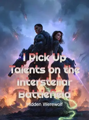 I Pick Up Talents on the Interstellar Battlefield
