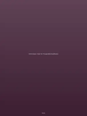 Online Game: I Have Ten Thousandfold Amplification