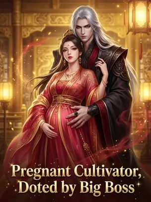 Pregnant Cultivator, Doted by Big Boss