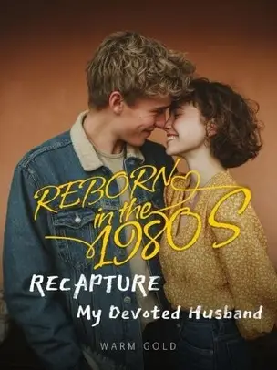 Reborn in the 1980s: Recapture My Devoted Husband