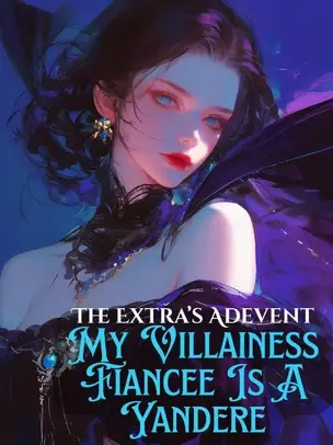 The Extra's Advent: My Villainess Fiancée is a Yandere