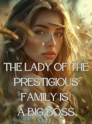 The Lady of the Prestigious Family is a Big Boss
