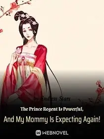 The Prince Regent Is Powerful, And My Mommy Is Expecting Again!