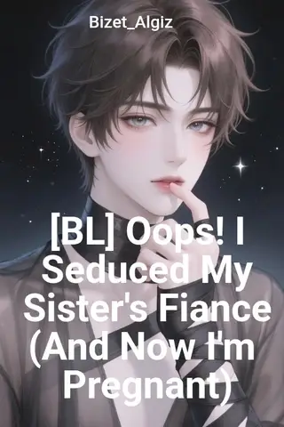 [BL] Oops! I Seduced My Sister's Fiance (And Now I'm Pregnant)