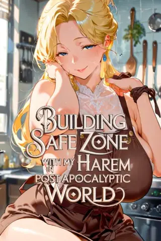 Building a Safe Zone with My Harem In The Post-Apocalyptic World