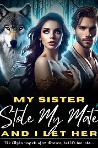My Sister Stole My Mate, And I Let Her