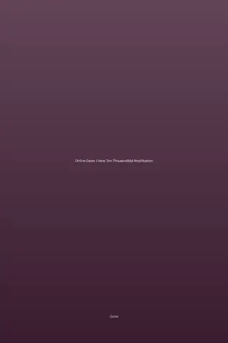 Online Game: I Have Ten Thousandfold Amplification