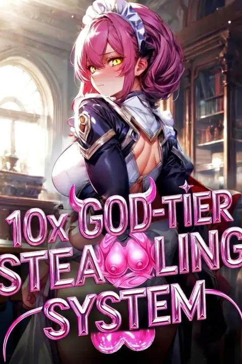 10x God-Tier Stealing System: Pumping S-Rank SuperHeroines Daily!