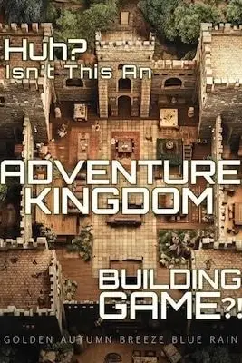 Huh? Isn't this an adventure kingdom building game?!