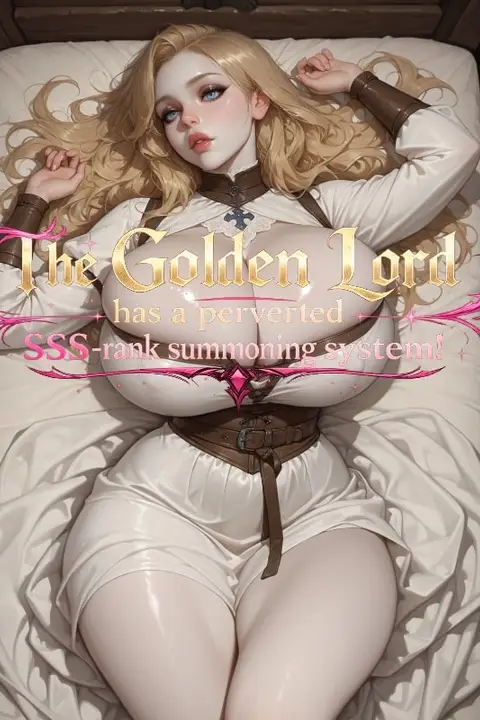 The Golden Lord has a perverted SSS-rank summoning system!