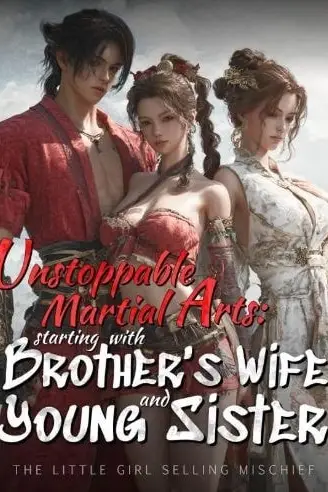 Unstoppable Martial Arts: Starting with brother's wife and young sister