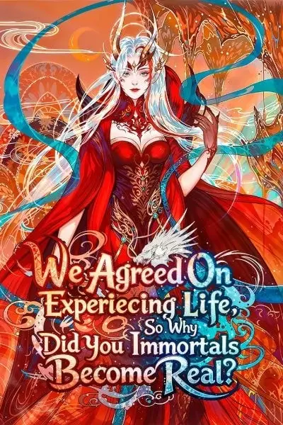 We Agreed On Experiencing Life, So Why Did You Immortals Become Real?